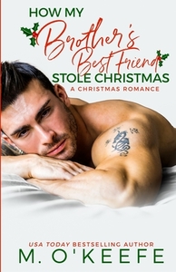 How My Brother's Best Friend Stole Christmas by M. O'Keefe