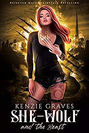 She-Wolf and the Beast: A Rejected Mate Retelling by Kenzie Graves