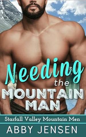 Needing The Mountain Man by Abby Jensen, Abby Jensen