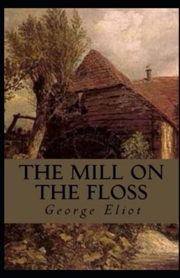 The Mill on the Floss Illustrated by George Eliot