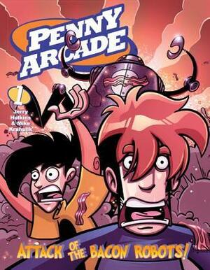 Penny Arcade Volume 1: Attack of the Bacon Robots! by Jerry Holkins, Mike Krahulik