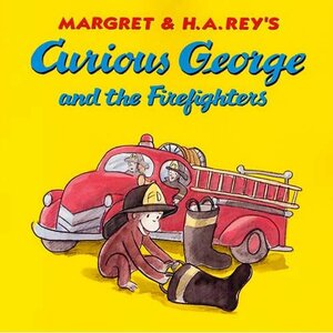 Margret & H.A. Rey's Curious George and the Firefighters by Margret Rey