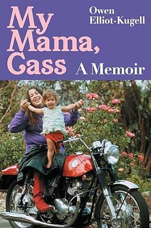 My Mama, Cass: A Memoir by Owen Elliot-Kugell