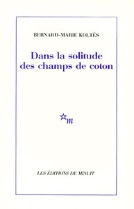 Dans la solitude des champs de coton by Bernard-Marie Koltès