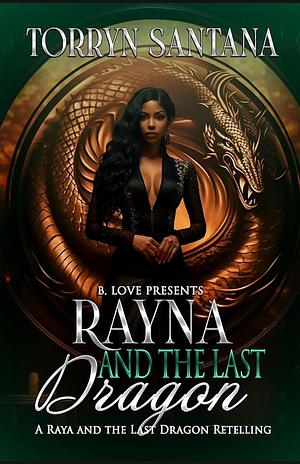 Rayna and the Last Dragon  by Torryn Santana