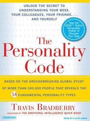 The Personality Code: Unlock the Secret to Understanding Your Boss, Your Colleagues, Your Friends...and Yourself! by Travis Bradberry