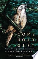 Come Holy Gift: Prayer Poems for the Christian Year by Steven Shakespeare