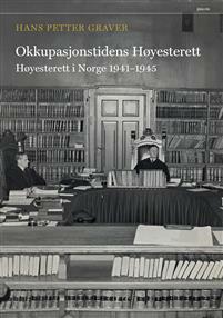 Okkupasjonstidens Høyesterett: Høyesterett i Norge 1941-1945 by Hans Petter Graver