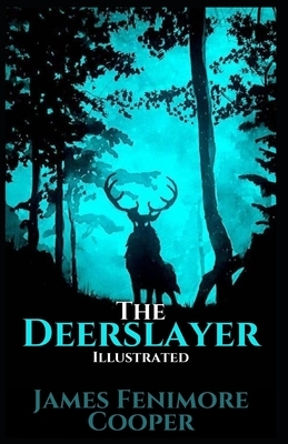 The Deerslayer: Illustrated by James Fenimore Cooper