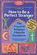 How to be a Perfect Stranger: The Essential Religious Etiquette Handbook by Arthur J. Magida, Stuart M. Matlins