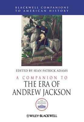 A Companion to the Era of Andrew Jackson by 