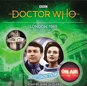 Doctor Who: London, 1965: Beyond the Doctor by Paul Magrs