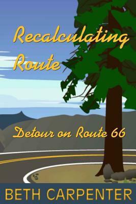 Recalculating Route: and Detour on Route 66 by Beth Carpenter