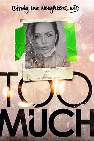 TOO MUCH: The gripping true story of a woman driven to the brink by Cindy Lee Neighbors, Cindy Lee Neighbors