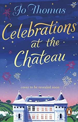 Celebrations at the Chateau by Jo Thomas