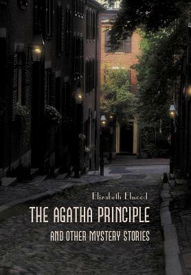 The Agatha Principle and Other Mystery Stories by Elizabeth Elwood