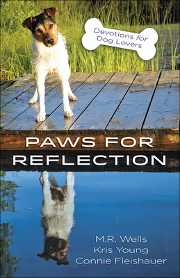Paws for Reflection: Devotions for Dog Lovers by Connie Fleishauer, M. R. Wells, Kris Young