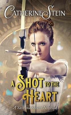 A Shot to the Heart: A Sass and Steam Novella by Catherine Stein