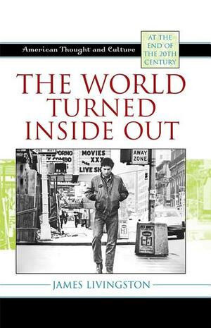 The World Turned Inside Out by James Livingston