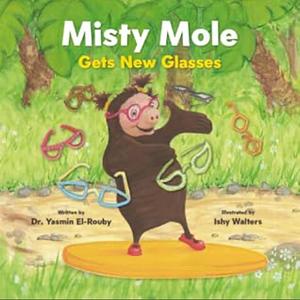 Misty Mole Gets New Glasses by Dr. Yasmin El-Rouby