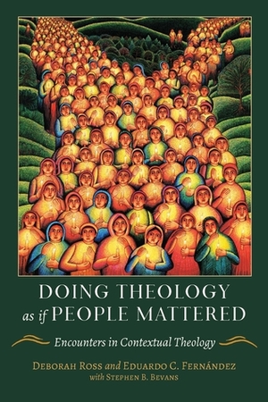 Doing Theology as If People Mattered: Encounters in Contextual Theology by Deborah Ross, Eduardo Fernández