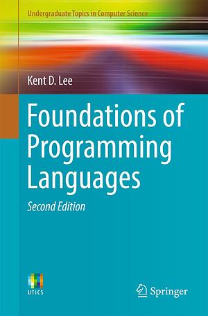 Foundations of Programming Languages by Kent D. Lee