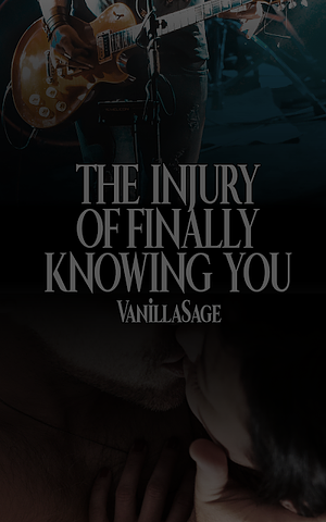 The Injury of Finally Knowing You by VanillaSage