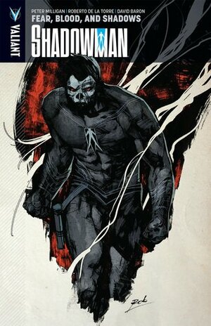 Shadowman, Volume 4: Fear, Blood, and Shadows by Roberto de la Torre, Peter Milligan, David Baron