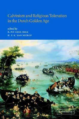 Calvinism and Religious Toleration in the Dutch Golden Age by R. Po-chia Hsia, Henk F.K. van Nierop