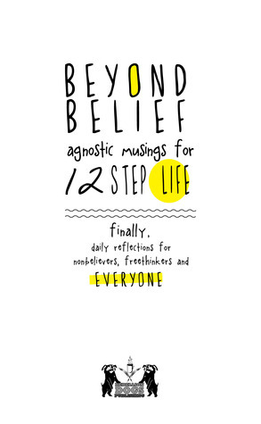 Beyond Belief: Agnostic Musings for 12 Step Life: Finally, Daily Reflections for Nonbelievers, Freethinkers and Everyone by Joan, Ernest Kurtz, Joe C., Eyolfson Cadham, Amelia Chester