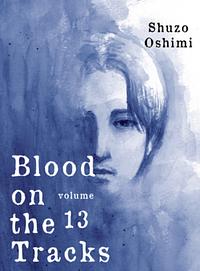 Blood on the Tracks, Vol. 13 by Shuzo Oshimi