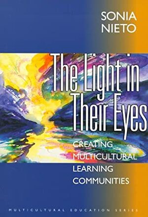The Light in Their Eyes: Creating Multicultural Learning Communities by Sonia Nieto