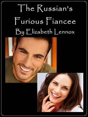 The Russian's Furious Fiancée by Elizabeth Lennox