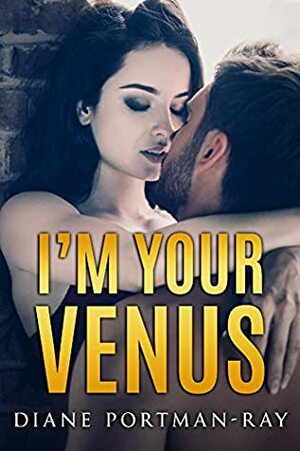 I`m Your Venus by Diane Portman-Ray