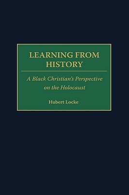 Learning from History: A Black Christian's Perspective on the Holocaust by Hubert Locke