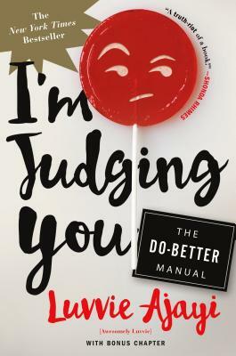 I'm Judging You: The Do-Better Manual by Luvvie Ajayi