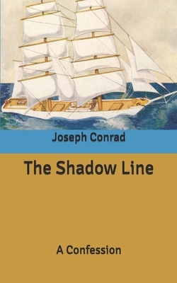 The Shadow Line: A Confession by Joseph Conrad