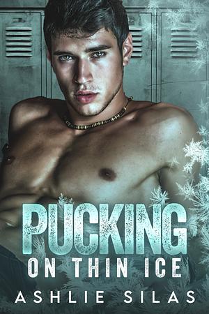 Pucking on Thin Ice : An Enemies to Lovers College Hockey Romance by Ashlie Silas, Ashlie Silas