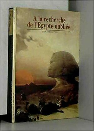 A la Recherche de l'Egypte oubliée by Jean Vercoutter