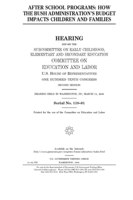 After school programs: how the Bush administration's budget impacts children and families by United S. Congress, Committee on Education and Labo (house), United States House of Representatives