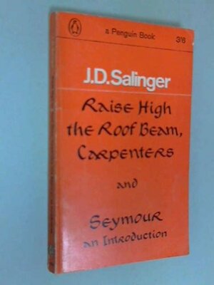 Raise High the Roof Beam, Carpenters & Seymour: An Introduction by J.D. Salinger