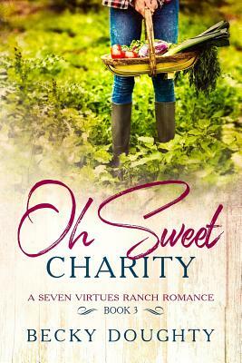 Oh Sweet Charity: A Seven Virtues Ranch Romance Book 3 by Becky Doughty