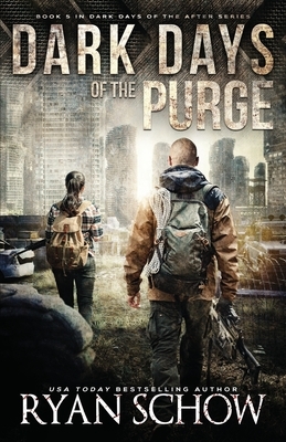 Dark Days of the Purge: A Post-Apocalyptic EMP Survival Thriller by Ryan Schow