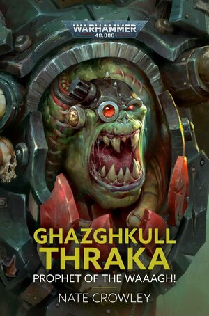 Ghazghkull Thraka: Prophet of the Waaagh! by Nate Crowley