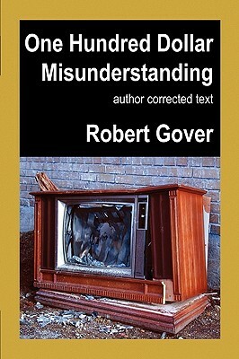 One Hundred Dollar Misunderstanding: Author Corrected Text by Robert Gover