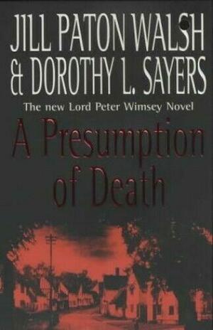 A Presumption of Death by Dorothy L. Sayers, Jill Paton Walsh