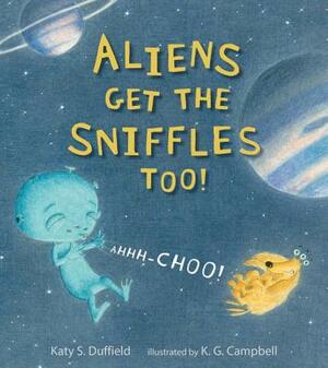 Aliens Get the Sniffles Too! Ahhh-Choo! by Katy S. Duffield