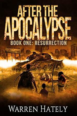 After the Apocalypse Book 1 Resurrection: a zombie apocalypse political action thriller by Warren Hately