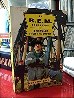 An R.E.M. Companion: It Crawled From the South by Marcus Gray