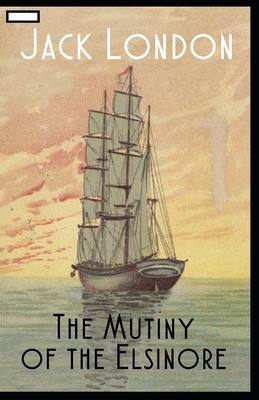 The Mutiny of the Elsinore annotated by Jack London